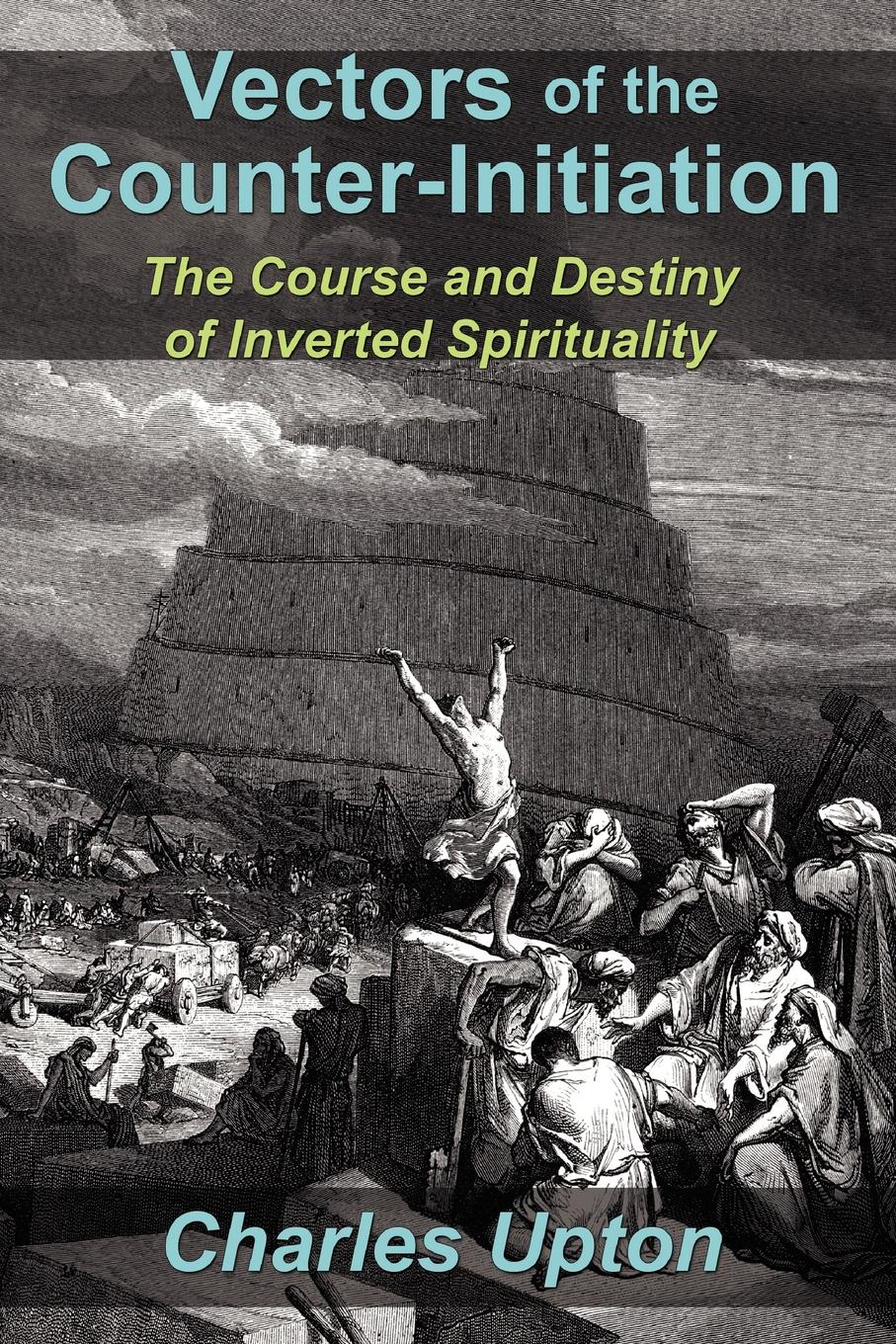 Vectors of the Counter-Initiation – Charles Upton